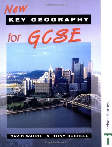 New Key Geography for GCSENew Key Geography Series; David Waugh, Tony Bushell; 2002