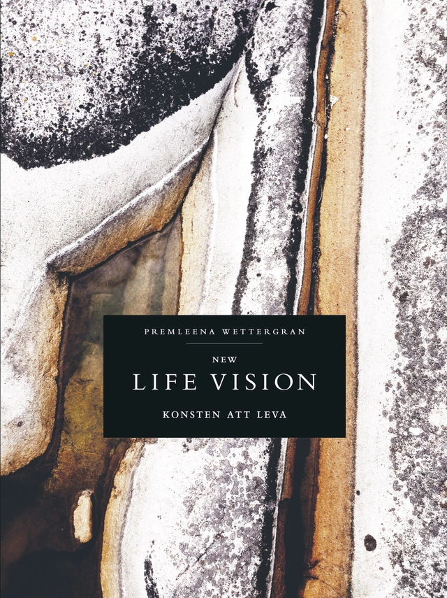 New life vision : konsten att leva; Premleena Wettergran; 2015