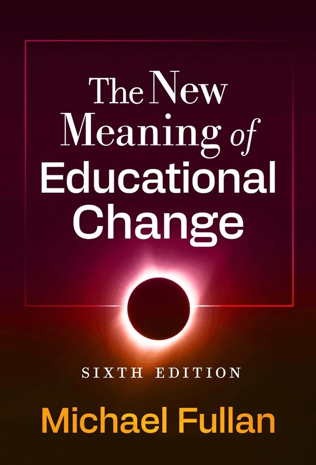 New Meaning of Educational Change; Michael Fullan; 2025