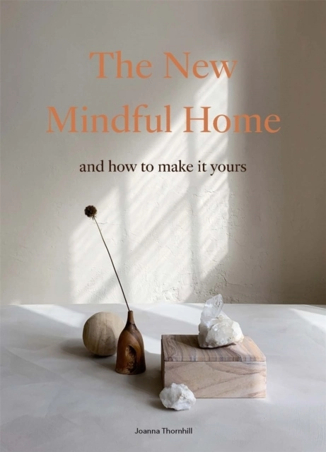 New Mindful Home - And how to make it yours; Joanna Thornhill; 2021