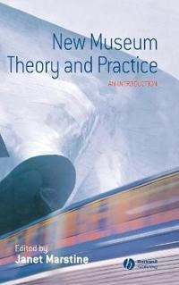 New Museum Theory and Practice: An Introduction; Editor:Janet Marstine; 2005