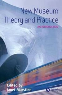 New Museum Theory and Practice: An Introduction; Editor:Janet Marstine; 2005
