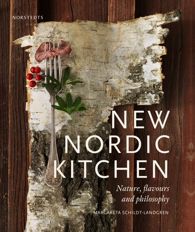 New Nordic kitchen : nature, flavours and philosophy; Margareta Schildt Landgren; 2017