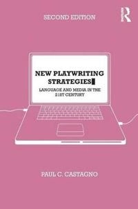 New playwriting strategies : language and media in the 21st century; Paul C. Castagno; 2012
