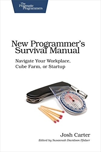 New Programmer's Survival Manual; Joshua D. Carter; 2011