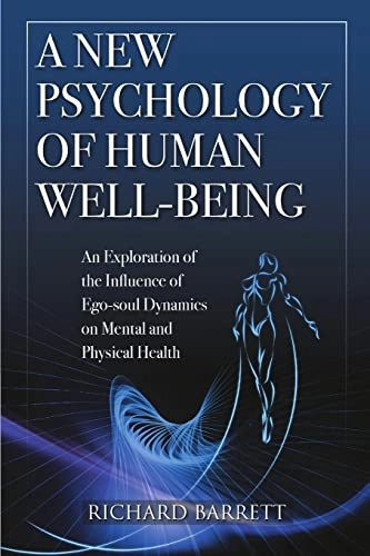 New Psychology of Human Well-Being: an Exploration of the Influence of EGO-Soul Dynamics on Mental and Physical Health; Richard Barrett; 2016
