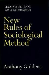 New rules of sociological method : a positive critique of interpretative sociologies; Anthony Giddens; 1993