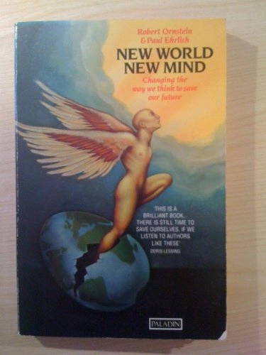 New World, New Mind: Changing the Way We Think to Save Our Future; Robert Ornstein, Paul R. Ehrlich; 1991
