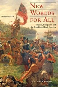 New worlds for all : Indians, Europeans, and the remaking of early America; Calloway; 2013