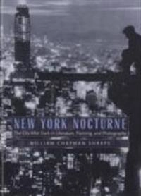 New York nocturne : the city after dark in literature, painting, and photography, 1850-1950; William Chapman Sharpe; 2008