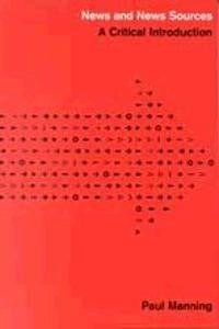 News and news sources : a critical introduction; Paul Manning; 2001