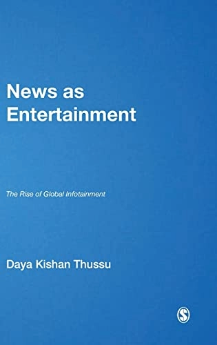 News as entertainment : the rise of global infotainment; Daya Kishan Thussu; 2007