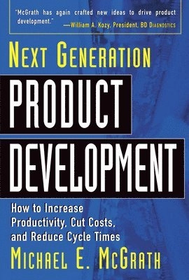 Next generation product development : how to increase productivity, cut costs, and reduce cycle times; Michael E. McGrath; 2004