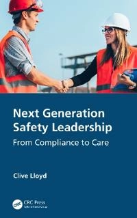 Next Generation Safety Leadership : From Compliance to Care [Elektronisk resurs]; Clive Lloyd; 2020