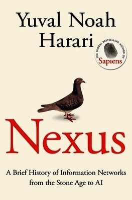 Nexus : a brief history of information networks from the Stone Age to AI; Yuval N. Harari; 2024