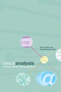 Nexus analysis : discourse and the emerging Internet; Ronald Scollon; 2004