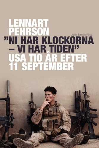 "Ni har klockorna - vi har tiden" : USA tio år efter 11 september; Lennart Pehrson; 2011