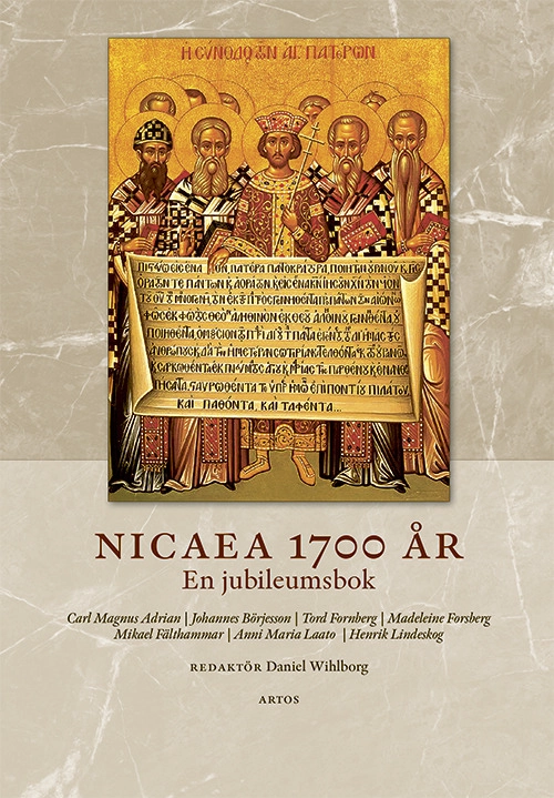 Nicaea 1700 år : en jubileumsbok; Carl Magnus Adrian, Johannes Börjesson, Tord Fornberg, Madeleine Forsberg, Mikael Fälthammar, Anni Maria Laato, Henrik Lindeskog; 2025
