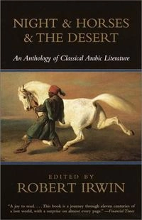 Night and horses and the desert : an anthology of classical Arabic literature; Robert Irwin; 2001