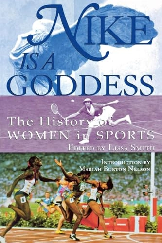 Nike is a goddess : the history of women in sports; Lissa Smith; 2001