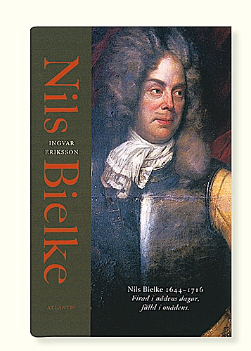 Nils Bielke (1644-1716) : firad i nådens dagar, fälld i onådens; Ingvar Eriksson; 2000