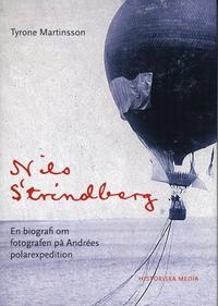 Nils Strindberg : en biografi om fotografen på Andrées polarexpedition; Tyrone Martinsson; 2006