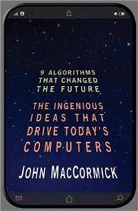 Nine Algorithms That Changed the Future - the Ingenious Ideas That Drive Todays Computers [Elektronisk resurs]; John MacCormick; 2013