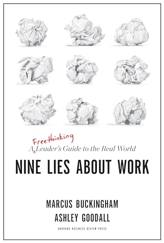 Nine lies about work : a freethinking leader's guide to the real world; Marcus Buckingham; 2019