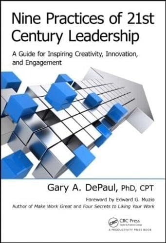 Nine practices of 21st century leadership : a guide for inspiring creativity, innovation, and engagement / Gary A. DePaul ; foreword by Edward G. Munzio [Elektronisk resurs]; Gary A. DePaul; -