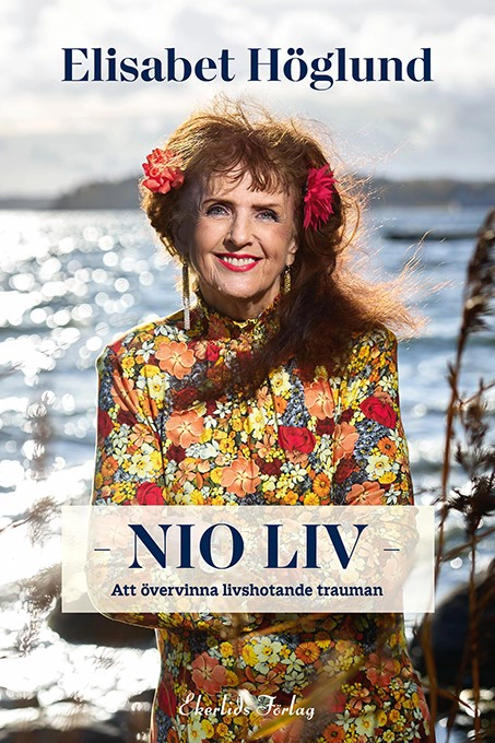 Nio liv : att övervinna livshotande trauman; Elisabet Höglund; 2021
