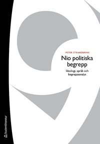 Nio politiska begrepp - Ideologi, språk och begreppsanalys; Peter Strandbrink; 2019