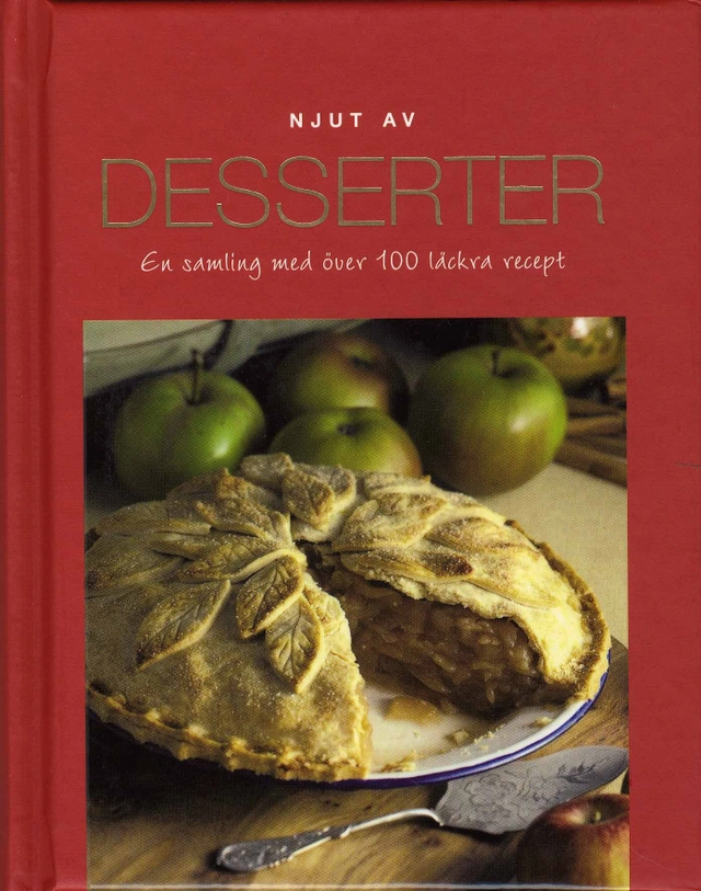 Njut av Desserter : en samling med över 100 läckra recept; Ing-Marie Höök Skärham; 2007