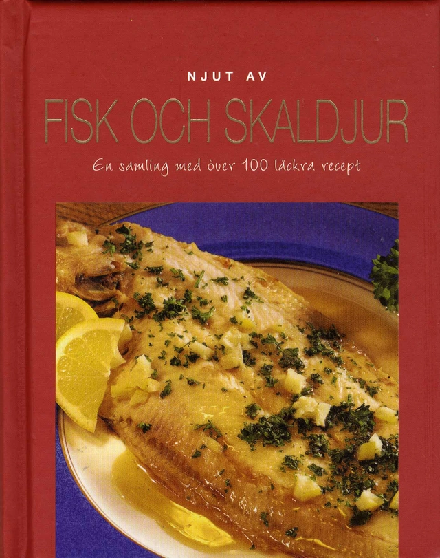 Njut av fisk och skaldjur : en samling med över 100 läckra recept; Theresa Månsson; 2011
