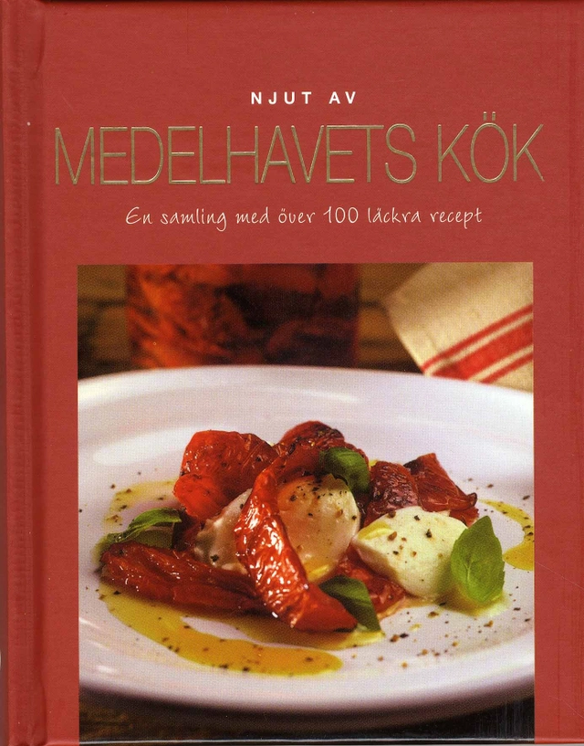 Njut av medelhavets kök : en samling med över 100 läckra recept; Theresa Månsson; 2008