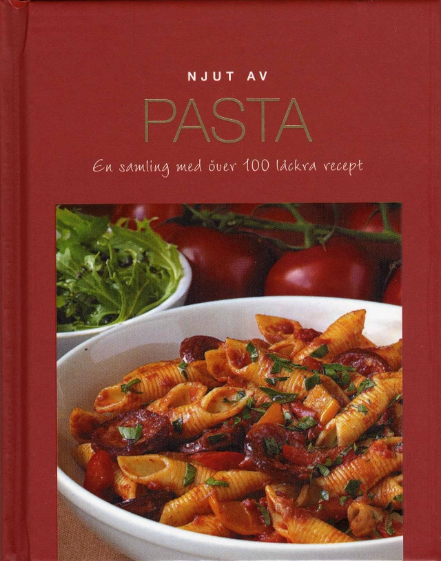 Njut av pasta : en samling med över 100 läckra recept; Astrid Grönberg; 2011