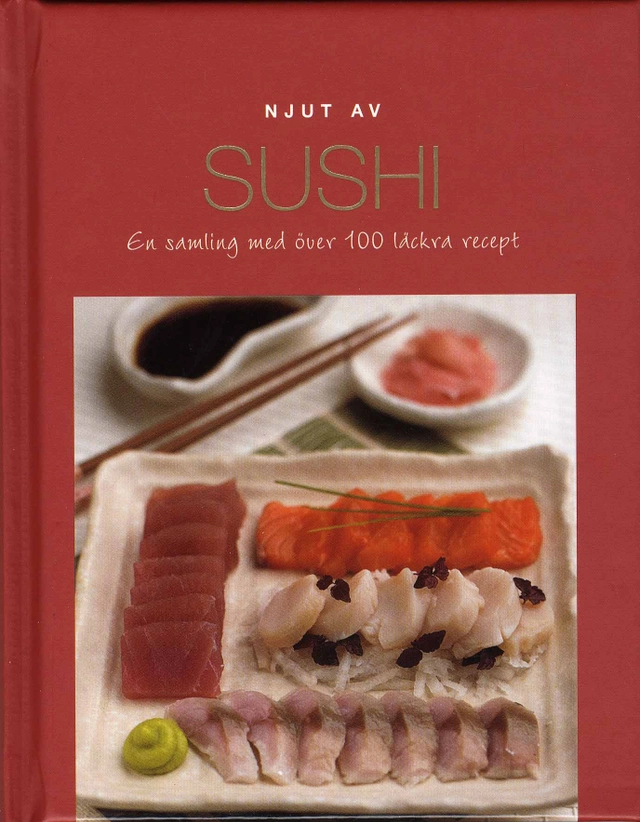 Njut av Sushi : en samling med över 100 läckra recept; Fia Norström; 2008