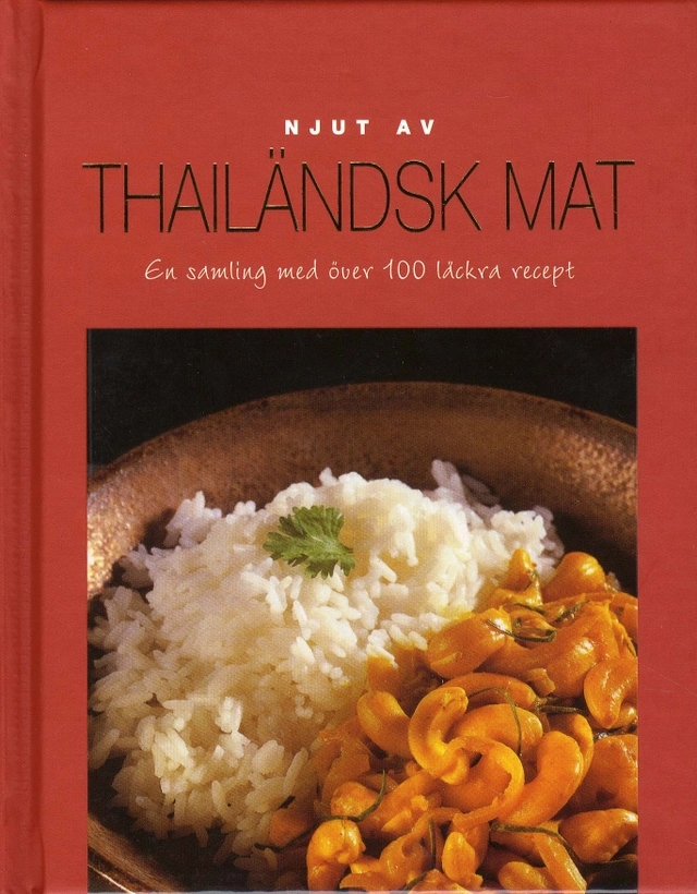 Njut av Thailändsk mat - En samling med över 100 läckra recept; Theresa Månsson; 2011