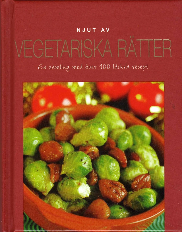 Njut av vegetariska rätter : en samling med över 100 läckra recept; Ing-Marie Höök-Skärham; 2011