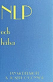 NLP och hälsa : att använda NLP för att förbättra sin hälsa och sitt välbefinnande; Ian McDermott, Joseph O'Connor; 1998