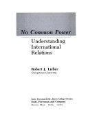 No common power : understanding international relations; Robert J. Lieber; 1988
