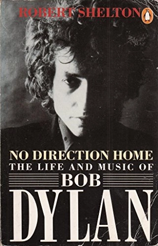 No direction home : the life and music of Bob Dylan; Robert Shelton; 1987