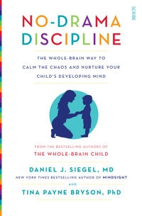 No-drama discipline : the whole-brain way to calm the chaos and nurture your child's developing mind; Daniel J. Siegel; 2021