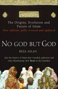 No god but God : the origins, evolution, and future of Islam; Reza Aslan; 2011