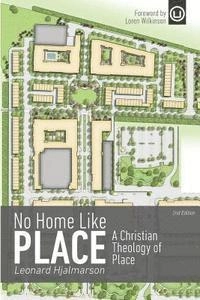 No home like place : a Christian theology of place; Len Hjalmarson; 2015