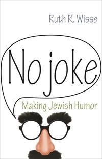 No joke : making Jewish humor; Ruth R. Wisse; 2013
