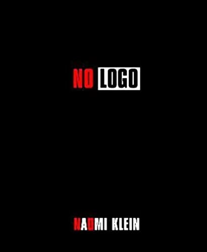 No logo : no space, no choice, no jobs, taking aim at the brand bullies; Naomi Klein; 2000
