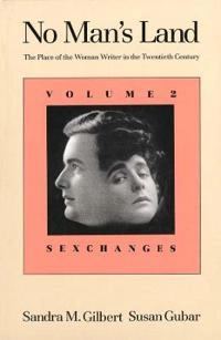 No man's land : the place of the woman writer in the twentieth century; Sandra M. Gilbert; 1989