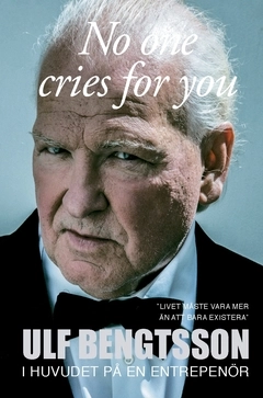 No one cries for you : i huvudet på en entreprenör; Ulf Bengtsson; 2018