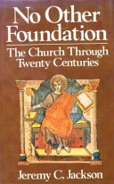 No Other Foundation: The Church Through Twenty Centuries; Jeremy C. Jackson; 1980