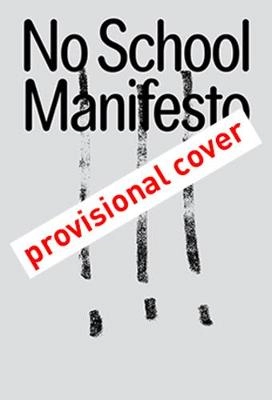 No school manifesto : a movement of creative education; Ilse Ouwens, Fabiola Camuti, Betje Stevens, Matthijs Andriessen; 2020